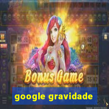 google gravidade